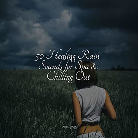 50 Healing Rain Sounds For Spa And Chilling Out By Ambiente Natural