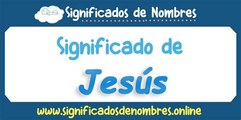 Significado de Jesús APODOS ORIGEN Y MÁS