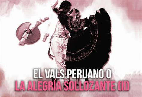 El Vals Peruano O La Alegr A Sollozante Ii El Montonero