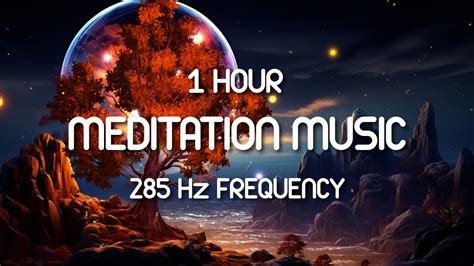 285 Hz Meditation Music For Healing And Soul Healing Music Relax