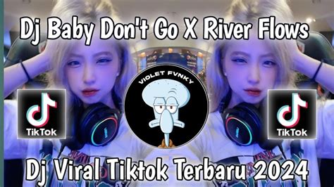 Dj Baby Don T Go X River Flows Melody Joget Windah Basudara Viral Tik