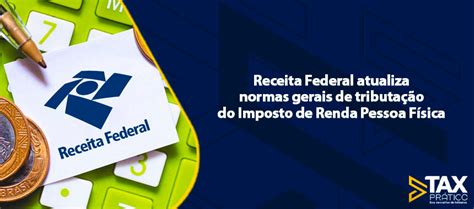 Receita Federal atualiza normas gerais de tributação do Imposto de