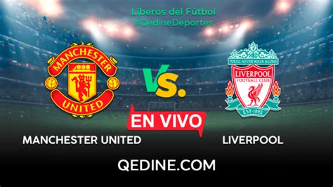 Liverpool vs Manchester United EN VIVO Pronóstico horarios y canales