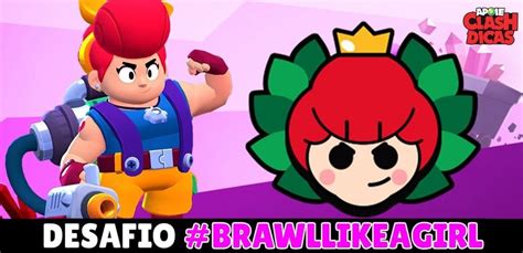 Brawlstarsdicas Br On Twitter Desafio Brawllikeagirl