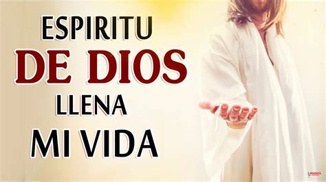 Espiritu De Dios Llena Mi Vida El Espiritu De Dios Esta En Este Lugar