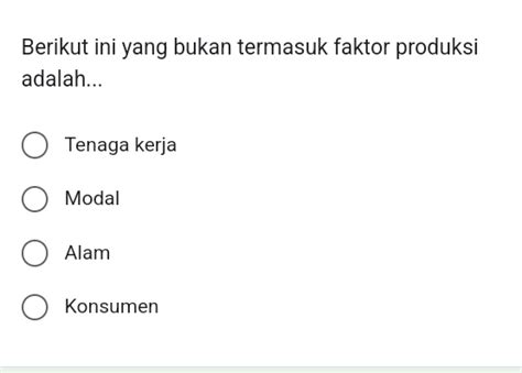 Solved Berikut Ini Yang Bukan Termasuk Faktor Produksi Adalah