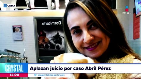 Aplazan El Juicio Por El Feminicidio De Abril Pérez Sagaón