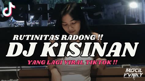 DJ KISINAN X RUTINITAS RADONG VIRAL TIKTOK TERBARU 2024 YouTube