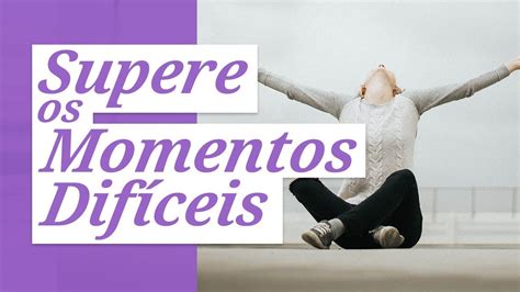 Mensagem para superar momentos difíceis YouTube