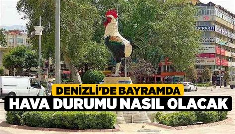 Denizli De Bayramda Hava Durumu Nas L Olacak Denizli Haber L