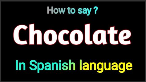How To Pronounce " Chocolate " In Spanish language . Spanish vocabulary ...