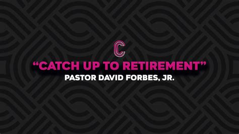 Catch Up To Retirement Pastor David Forbes Jr YouTube