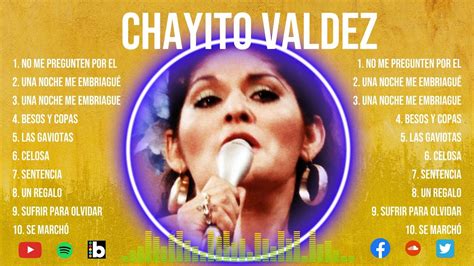 Chayito Valdez Éxitos Sus Mejores Canciones El legado del más