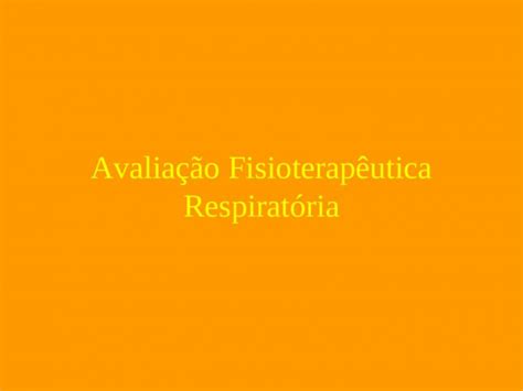 PPT Avaliação Fisioterapêutica Respiratória DOKUMEN TIPS