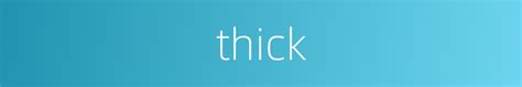 Thick的近义词thick的反义词thick的同义词 相似词查询