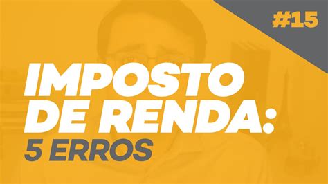 5 Erros Mais Comuns De Quem Declara Imposto De Renda