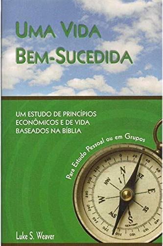 Vida Bem Sucedida Uma Um Estudo De Princpios Econmicos E De Vida