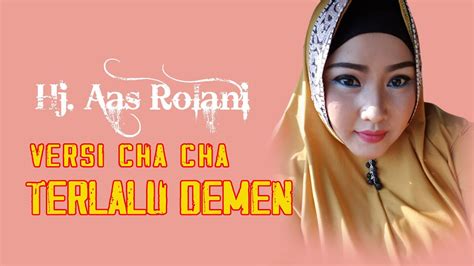 Terlalu Demen Voc Hj Aas Rolani Cover Video Versi Cha Cha Lagu