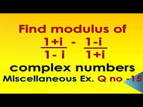 Class 11 Complex Number Chapter 5 Miscellaneous Q15 Modulus Of Complex