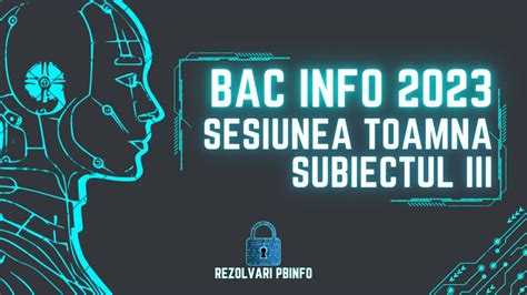 Bacalaureat Informatica 2023 Sesiunea August Septembrie Subiectul 3