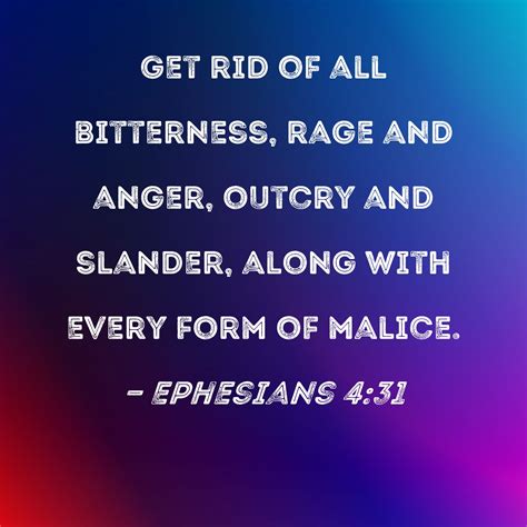 Ephesians 4 31 Get Rid Of All Bitterness Rage And Anger Outcry And