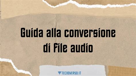 Guida Alla Conversione Di File Audio