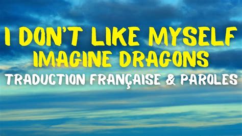 Imagine Dragons I Don T Like Myself Traduction Fran Aise Paroles