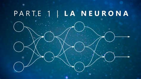 Qué es una Red Neuronal Parte 1 La Neurona DotCSV Scenio