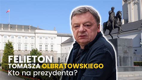 Kto Na Prezydenta 24 10 2023 Felieton Tomasza Olbratowskiego YouTube