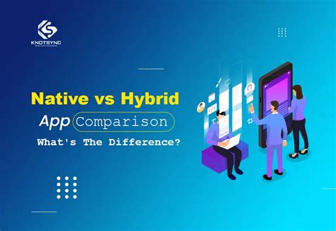 Native Vs Hybrid App Comparison What S The Difference