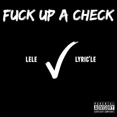 Stream LeLe X Lyric Le Fuck Up A Check By User Listen