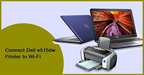 Comprehensive Guide To Connect Dell E515dw Printer To Wi Fi