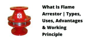 What Is Flame Arrestor | Types, Uses, Advantages & Working Principle