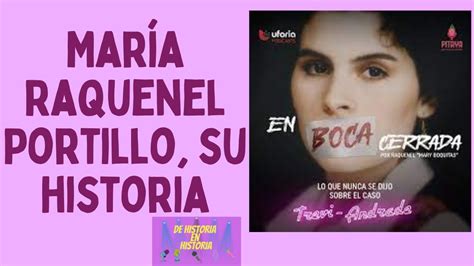 María Raquenel Portillo su historia En boca cerrada YouTube