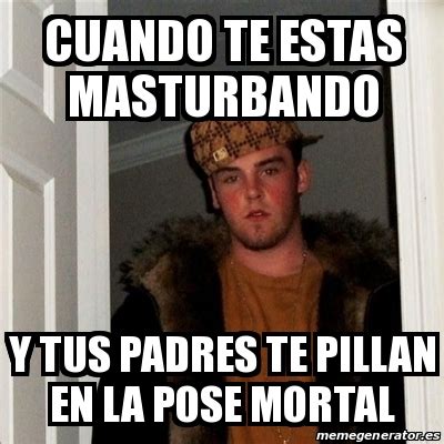 Meme Scumbag Steve Cuando Te Estas Masturbando Y Tus Padres Te Pillan