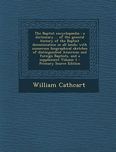 The Baptist Encyclopaedia A Dictionary Of The General History Of