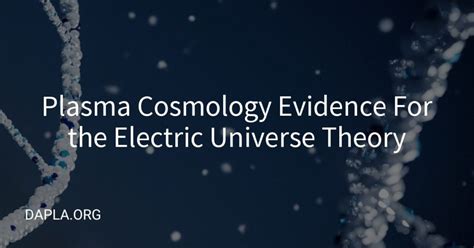 Plasma Cosmology Evidence For the Electric Universe Theory