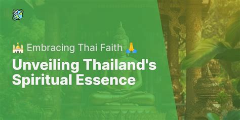 Thailand's Spiritual Side: Exploring the Role of Religion in Thai Culture