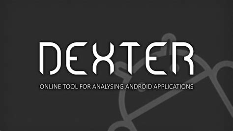 Dexter - Online Tool For Analysing Android Applications