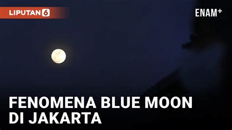 Melihat Fenomena Blue Moon Di Langit Jakarta Liputan6 YouTube