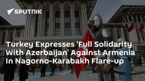 Turkey Expresses ‘full Solidarity With Azerbaijan Against Armenia In