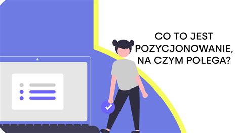 Co To Jest Pozycjonowanie Na Czym Polega 1stplace Pl