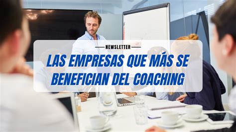 Las Empresas Que Más Se Benefician Del Coaching Organizacional