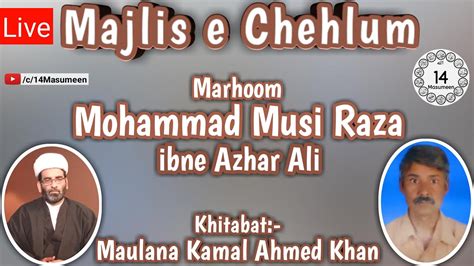 Live Majlis E Chehlum Marhoom Muhammad Musi Raza Ibne Azhar Ali