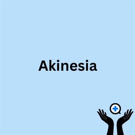 Akinesia: Definition, Symptoms, and Treatment