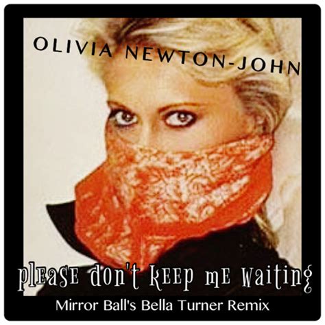 Stream Olivia Newton John Please Dont Keep Me Waiting Mirror Ball