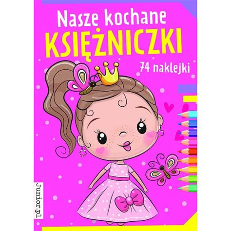 Nasze Kochane Ksi Niczki Kolorowanka Z Naklejkami