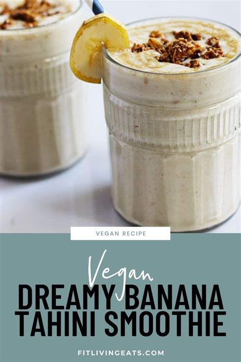 Dreamy Banana Tahini Smoothie Recipe Vegan Fitliving Eats By Carly Paige