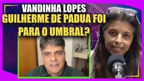 Vandinha Lopes Guilherme De Padua Foi Para O Umbral Youtube