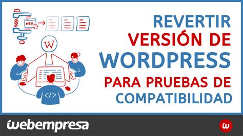 Revertir Versi N De Wordpress Para Pruebas De Compatibilidad Webempresa